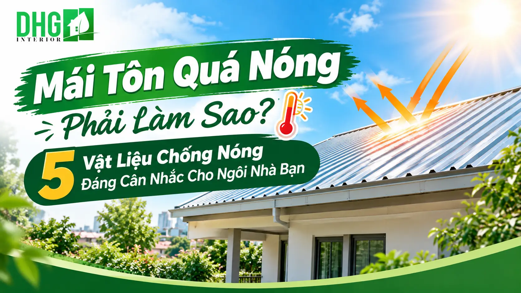 Mái Tôn Quá Nóng Phải Làm Sao? 5 Vật Liệu Chống Nóng Đáng Cân Nhắc Cho Ngôi Nhà Bạn
